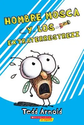 Hombre Mosca y los Extraterrestrezz = Fly Guy and the Alienzz