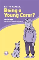 Can I Tell You about Being a Young Carer? Un ghid pentru copii, familie și profesioniști - Can I Tell You about Being a Young Carer?: A Guide for Children, Family and Professionals