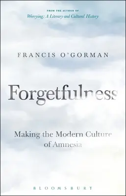 Forgetfulness: Crearea culturii moderne a amneziei - Forgetfulness: Making the Modern Culture of Amnesia
