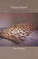 Vibrant Matter: O ecologie politică a lucrurilor - Vibrant Matter: A Political Ecology of Things
