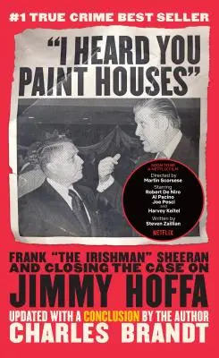 Am auzit că pictezi case: Frank irlandezul Sheeran și închiderea cazului Jimmy Hoffa - I Heard You Paint Houses: Frank the Irishman Sheeran & Closing the Case on Jimmy Hoffa