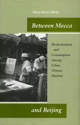Între Mecca și Beijing: Modernizare și consum în rândul musulmanilor chinezi din mediul urban - Between Mecca and Beijing: Modernization and Consumption Among Urban Chinese Muslims