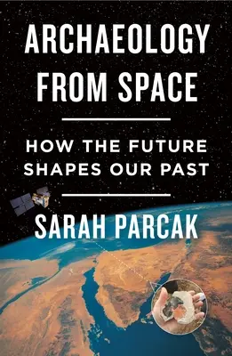 Arheologia din spațiu: Cum viitorul ne modelează trecutul - Archaeology from Space: How the Future Shapes Our Past