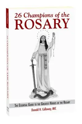 26 Campionii Rozariului: Ghidul esențial al celor mai mari eroi ai Rozariului - 26 Champions of the Rosary: The Essential Guide to the Greatest Heroes of the Rosary