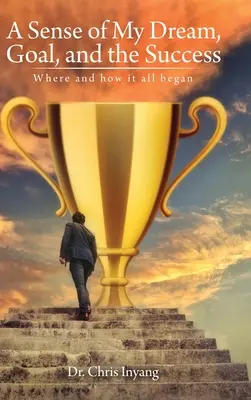 Un sens al visului meu, al scopului și al succesului: Unde și cum a început totul - A Sense of My Dream, Goal, and the Success: Where and how it all began