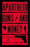 Apartheid Arme și bani: O poveste a profitului - Apartheid Guns and Money: A Tale of Profit