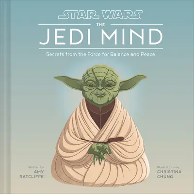 Star Wars: Mintea Jedi - Secretele Forței pentru echilibru și pace - Star Wars: The Jedi Mind - Secrets From the Force for Balance and Peace