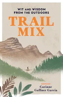 Trail Mix: Spirit și înțelepciune în aer liber (Wit & Wisdom from the Outdoors) - Trail Mix: Wit & Wisdom from the Outdoors