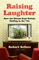 Raising Laughter - Cum comedia de situație a ținut Marea Britanie zâmbitoare în anii '70 - Raising Laughter - How the Sitcom Kept Britain Smiling in the '70s