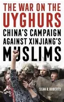 Războiul împotriva uigurilor - Campania Chinei împotriva musulmanilor din Xinjiang - War on the Uyghurs - China's Campaign Against Xinjiang's Muslims