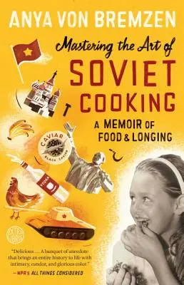 Stăpânirea artei de a găti sovietic: A Memoir of Food and Longing (Memorii despre mâncare și dor) - Mastering the Art of Soviet Cooking: A Memoir of Food and Longing