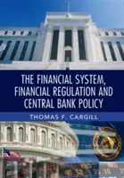 Sistemul financiar, reglementarea financiară și politica băncii centrale - The Financial System, Financial Regulation and Central Bank Policy