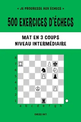 500 exerciții de verificare, Mate în 3 lovituri, Nivel Intermediar - 500 exercices d'checs, Mat en 3 coups, Niveau Intermdiaire