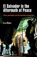El Salvador în urma păcii: Criminalitatea, incertitudinea și tranziția către democrație - El Salvador in the Aftermath of Peace: Crime, Uncertainty, and the Transition to Democracy