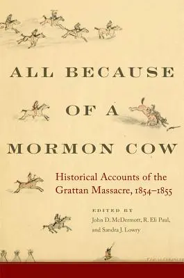 Totul din cauza unei vaci mormone: Relatări istorice ale masacrului de la Grattan, 1854-1855 - All Because of a Mormon Cow: Historical Accounts of the Grattan Massacre, 1854-1855