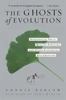 Fantomele evoluției Fructe fără sens, parteneri dispăruți și alte anacronisme ecologice - The Ghosts of Evolution Nonsensical Fruit, Missing Partners, and Other Ecological Anachronisms