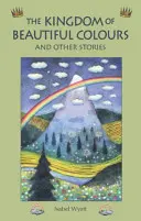 Regatul culorilor frumoase și alte povestiri - The Kingdom of Beautiful Colours and Other Stories