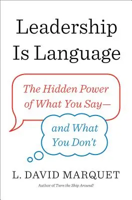 Leadershipul este limbaj: Puterea ascunsă a ceea ce spui - și a ceea ce nu spui - Leadership Is Language: The Hidden Power of What You Say--And What You Don't