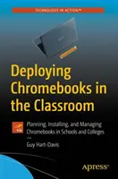 Deploying Chromebooks in the Classroom: Planificarea, instalarea și gestionarea Chromebook-urilor în școli și facultăți - Deploying Chromebooks in the Classroom: Planning, Installing, and Managing Chromebooks in Schools and Colleges