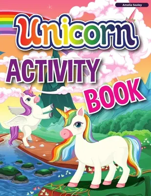 Unicorn Activity Book: A Children's Activity and Coloring Book, Carte de lucru educațională pentru copii cu tone de activități distractive - Unicorn Activity Book: A Children's Activity and Coloring Book, Educational Workbook for Kids with Tons of Fun Activities