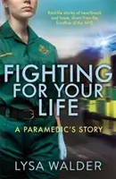 Luptând pentru viața ta - Povestea unui paramedic - Fighting For Your Life - A paramedic's story