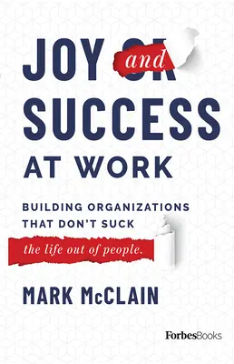 Bucurie și succes la locul de muncă: Construirea unor organizații care să nu sugă (the Life Out of People) - Joy and Success at Work: Building Organizations That Don't Suck (the Life Out of People)