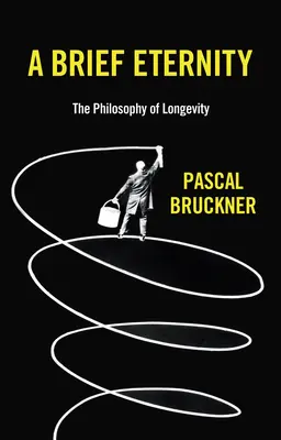 O scurtă veșnicie: Filosofia longevității - A Brief Eternity: The Philosophy of Longevity
