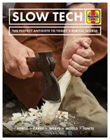 Slow Tech: Antidotul perfect pentru lumea digitală de astăzi: Forjare * Sculptare * Țesut * Turnare * Aprindere - Slow Tech: The Perfect Antidote to Today's Digital World: Forge * Carve* Weave * Mould * Ignite