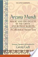 Arcana Mundi: Magia și ocultismul în lumea greacă și romană: o colecție de texte antice - Arcana Mundi: Magic and the Occult in the Greek and Roman Worlds: A Collection of Ancient Texts