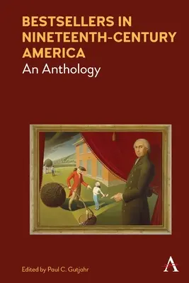 Bestseller în America secolului al XIX-lea: O antologie - Bestsellers in Nineteenth-Century America: An Anthology