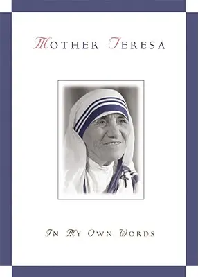 Maica Tereza, în propriile mele cuvinte - Mother Teresa, in My Own Words
