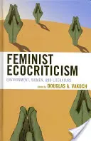 Ecocriticism feminist: Mediu, femei și literatură - Feminist Ecocriticism: Environment, Women, and Literature
