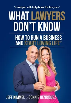Ce nu știu avocații: Cum să conduci o afacere și să începi să iubești viața - What Lawyers Don't Know: How to Run a Business and Start Loving Life
