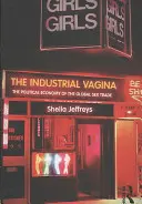 Vaginul industrial: Economia politică a comerțului sexual global - The Industrial Vagina: The Political Economy of the Global Sex Trade