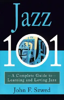 Jazz 101: Un ghid complet pentru a învăța și a iubi jazzul - Jazz 101: A Complete Guide to Learning and Loving Jazz
