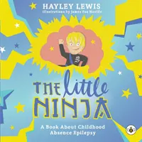 Micul ninja -- O carte despre epilepsia absentă a copilăriei - The Little Ninja -- A Book About Childhood Absence Epilepsy