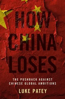 How China Loses: Represiunea împotriva ambițiilor globale ale Chinei - How China Loses: The Pushback Against Chinese Global Ambitions
