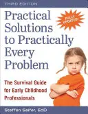 Practical Solutions to Practically Every Problem: Ghidul de supraviețuire pentru profesioniștii din domeniul copilăriei timpurii - Practical Solutions to Practically Every Problem: The Survival Guide for Early Childhood Professionals