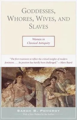 Zeițe, târfe, soții și sclave: Femeile în Antichitatea clasică - Goddesses, Whores, Wives, and Slaves: Women in Classical Antiquity