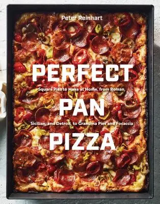 Perfect Pan Pizza: Plăcinte pătrate de făcut acasă, de la cele romane, siciliene și din Detroit, la plăcintele bunicii și focaccia [O carte de bucate] - Perfect Pan Pizza: Square Pies to Make at Home, from Roman, Sicilian, and Detroit, to Grandma Pies and Focaccia [A Cookbook]