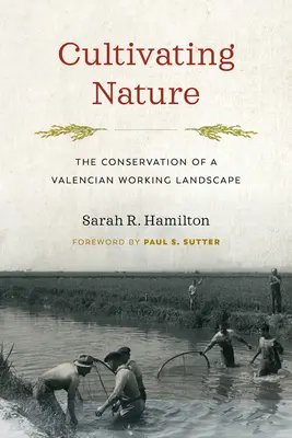 Cultivarea naturii: Conservarea unui peisaj de lucru valencian - Cultivating Nature: The Conservation of a Valencian Working Landscape