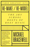 Re-make/Re-model - Rădăcinile Școlii de Arte a trupei Roxy Music - Re-make/Re-model - The Art School Roots of Roxy Music