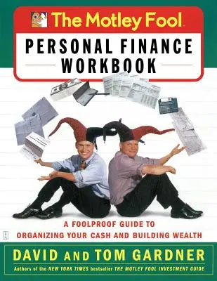 Motley Fool Personal Finance Workbook: A Foolproof Guide to Organizing Your Cash and Building Wealth - The Motley Fool Personal Finance Workbook: A Foolproof Guide to Organizing Your Cash and Building Wealth