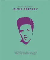 Mica carte a lui Elvis Presley: Citate inspiraționale de la regele rock 'n' roll-ului - Little Book of Elvis Presley: Inspirational Quotes from the King of Rock 'n' Roll