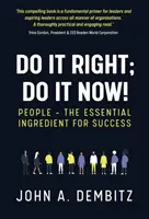 Fă-o corect, fă-o acum! - Oamenii - ingredientul esențial pentru succes - Do It Right, Do It Now! - People - the essential ingredient for success