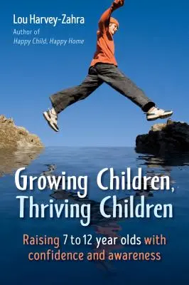 Copii în creștere, copii prosperi: Raising 7 to 12 Year Olds with Confidence and Awareness (Creșterea copiilor între 7 și 12 ani cu încredere și conștiință) - Growing Children, Thriving Children: Raising 7 to 12 Year Olds with Confidence and Awareness