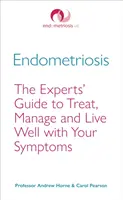 Endometrioza: Ghidul experților pentru a trata, gestiona și trăi bine cu simptomele dumneavoastră - Endometriosis: The Experts' Guide to Treat, Manage and Live Well with Your Symptoms