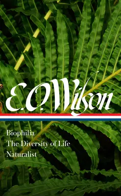 E. O. Wilson: Biofilia, diversitatea vieții, Naturalist (Loa #340) - E. O. Wilson: Biophilia, the Diversity of Life, Naturalist (Loa #340)