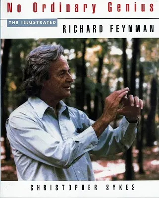 Un geniu obișnuit: Richard Feynman ilustrat - No Ordinary Genius: The Illustrated Richard Feynman