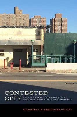 Orașul contestat: Arta și istoria publică ca mediere în zona de reînnoire urbană Seward Park din New York - Contested City: Art and Public History as Mediation at New York's Seward Park Urban Renewal Area